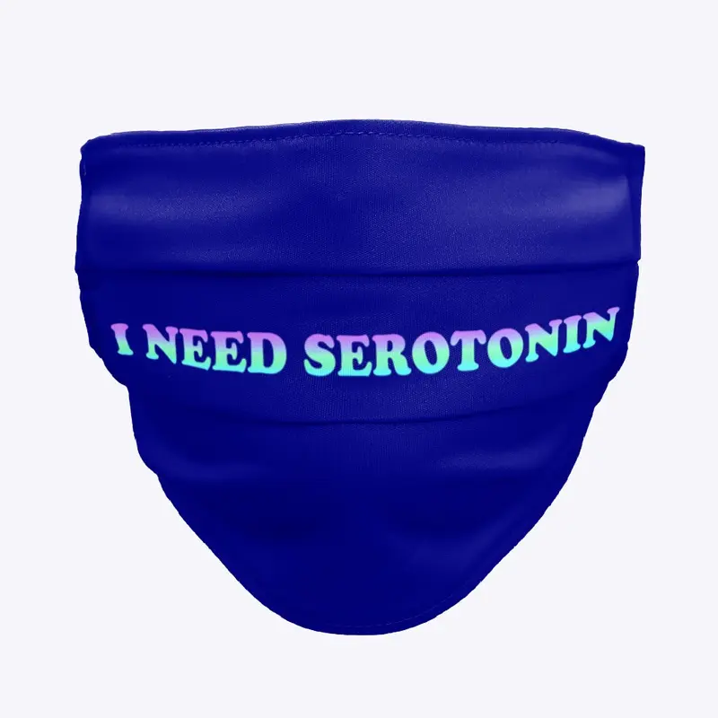 I NEED SEROTONIN