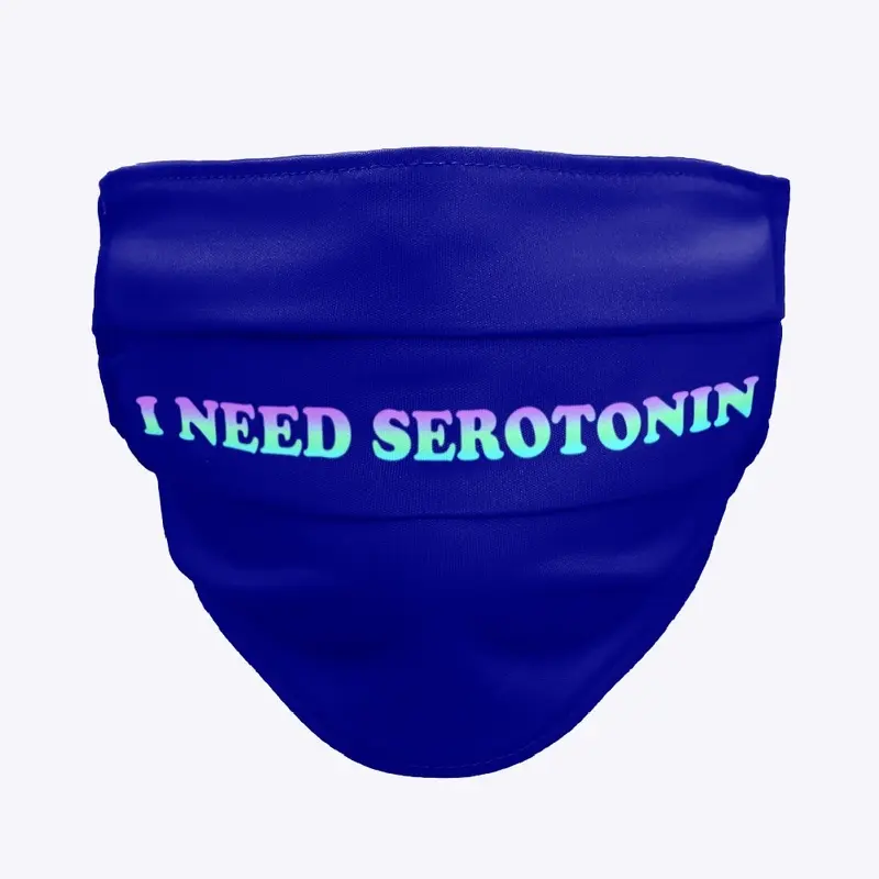 I NEED SEROTONIN