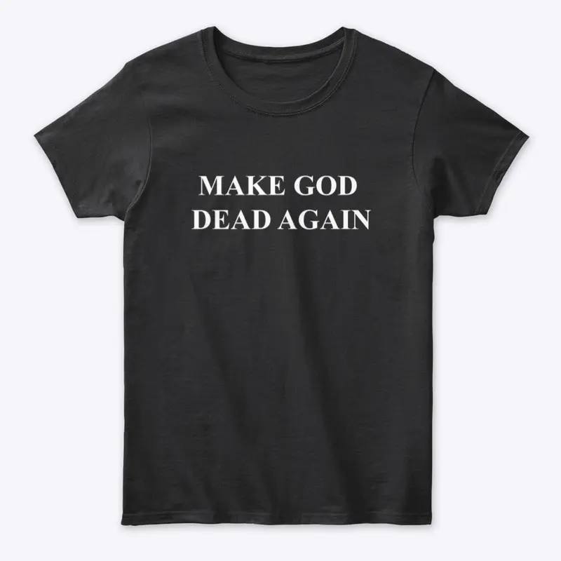 MAKE GOD DEAD AGAIN