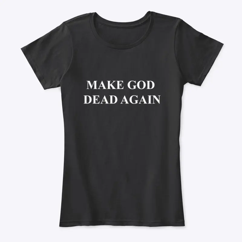 MAKE GOD DEAD AGAIN