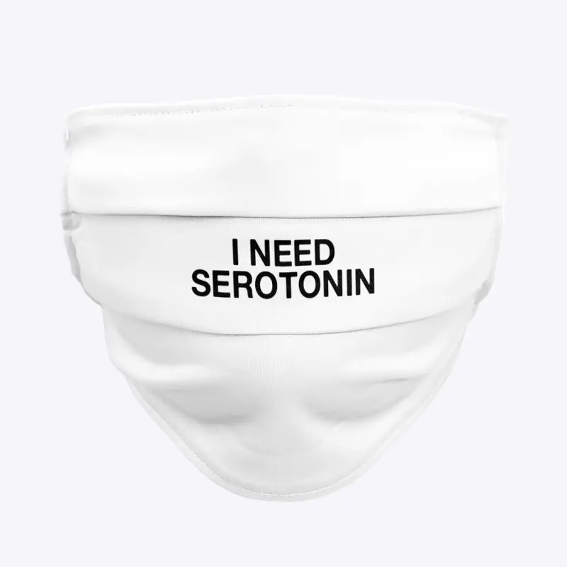 I NEED SEROTONIN